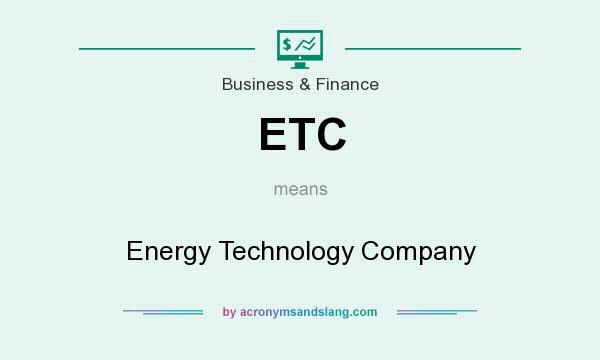 What does ETC mean? It stands for Energy Technology Company