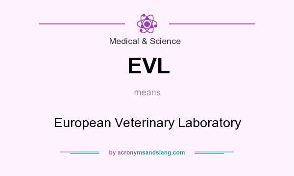 What does EVL mean? It stands for European Veterinary Laboratory