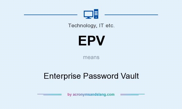 What does EPV mean? It stands for Enterprise Password Vault