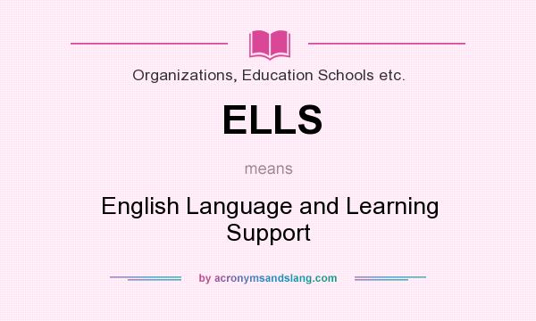What does ELLS mean? It stands for English Language and Learning Support