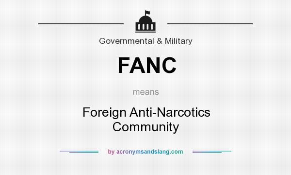 What does FANC mean? It stands for Foreign Anti-Narcotics Community