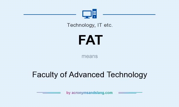 What does FAT mean? It stands for Faculty of Advanced Technology