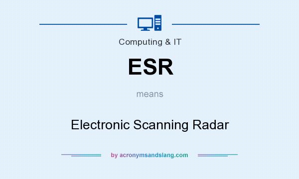 What does ESR mean? It stands for Electronic Scanning Radar