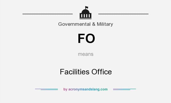What does FO mean? It stands for Facilities Office