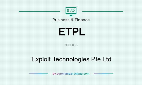 What does ETPL mean? It stands for Exploit Technologies Pte Ltd