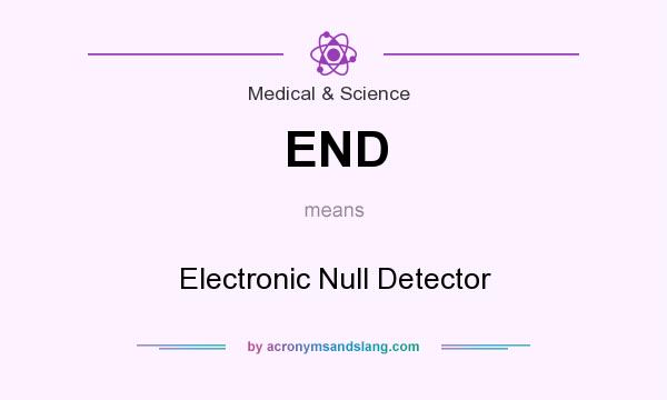 What does END mean? It stands for Electronic Null Detector