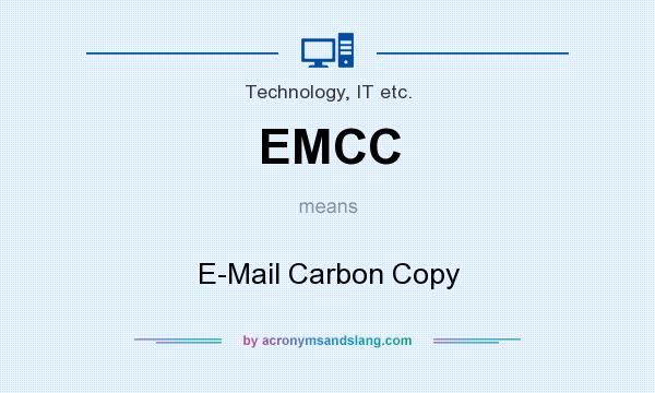 What does EMCC mean? It stands for E-Mail Carbon Copy