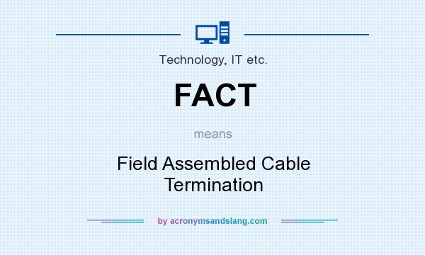 What does FACT mean? It stands for Field Assembled Cable Termination