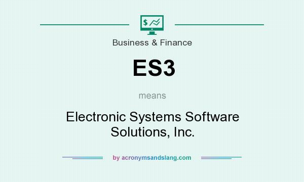 What does ES3 mean? It stands for Electronic Systems Software Solutions, Inc.