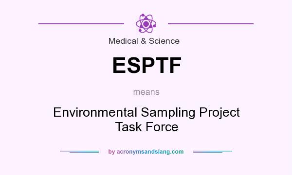 What does ESPTF mean? It stands for Environmental Sampling Project Task Force
