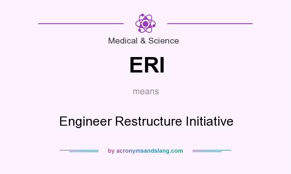 What does ERI mean? It stands for Engineer Restructure Initiative