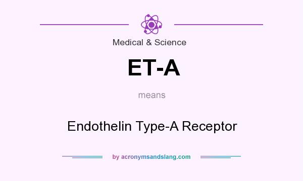 What does ET-A mean? It stands for Endothelin Type-A Receptor