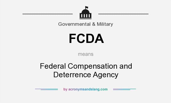 What does FCDA mean? It stands for Federal Compensation and Deterrence Agency