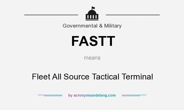 What does FASTT mean? It stands for Fleet All Source Tactical Terminal