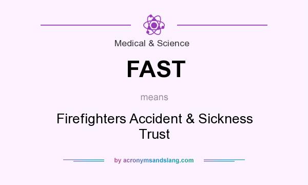 What does FAST mean? It stands for Firefighters Accident & Sickness Trust
