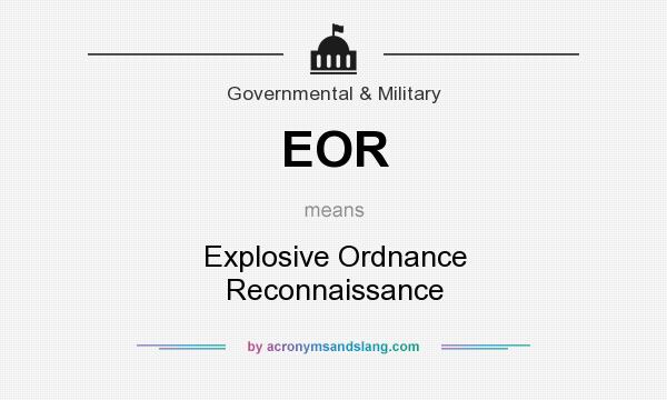 What does EOR mean? It stands for Explosive Ordnance Reconnaissance