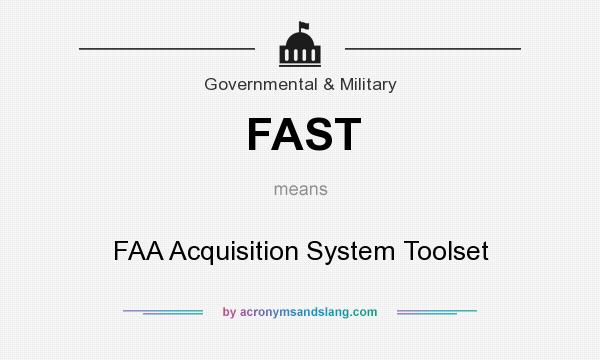 What does FAST mean? It stands for FAA Acquisition System Toolset