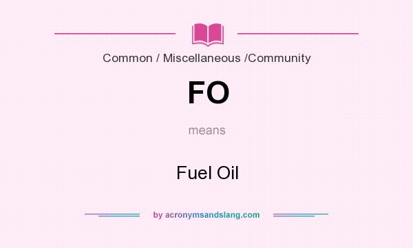 What does FO mean? It stands for Fuel Oil