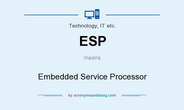 What does ESP mean? It stands for Embedded Service Processor