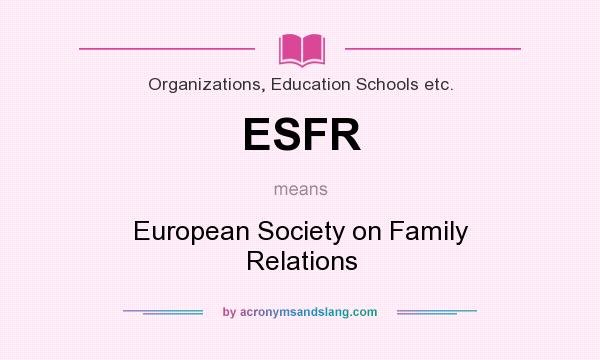 What does ESFR mean? It stands for European Society on Family Relations