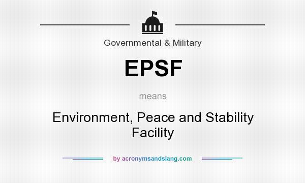 What does EPSF mean? It stands for Environment, Peace and Stability Facility