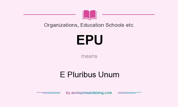 What does EPU mean? It stands for E Pluribus Unum