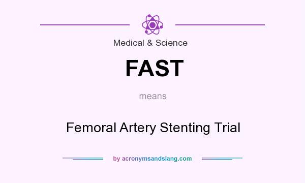 What does FAST mean? It stands for Femoral Artery Stenting Trial