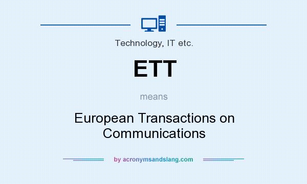 What does ETT mean? It stands for European Transactions on Communications