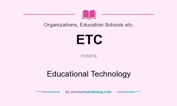 What does ETC mean? It stands for Educational Technology