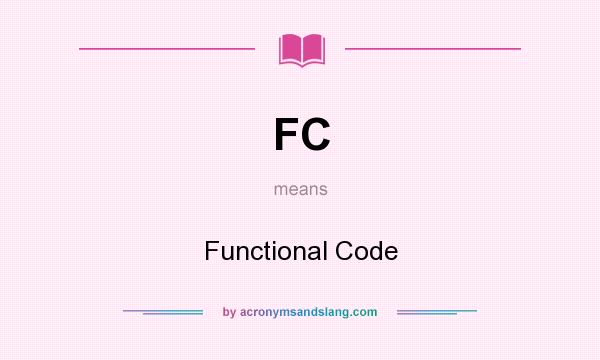 What does FC mean? It stands for Functional Code