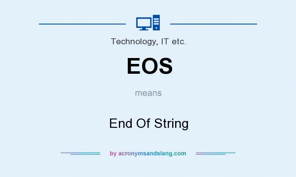 What does EOS mean? It stands for End Of String