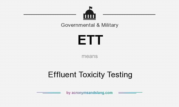 What does ETT mean? It stands for Effluent Toxicity Testing