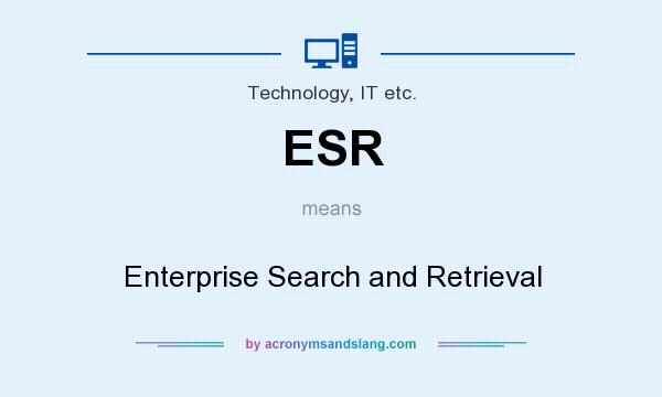 What does ESR mean? It stands for Enterprise Search and Retrieval