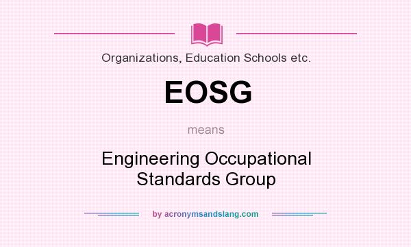 What does EOSG mean? It stands for Engineering Occupational Standards Group