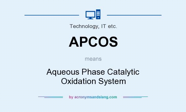 What does APCOS mean? It stands for Aqueous Phase Catalytic Oxidation System