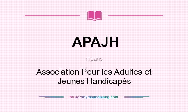 What does APAJH mean? It stands for Association Pour les Adultes et Jeunes Handicapés