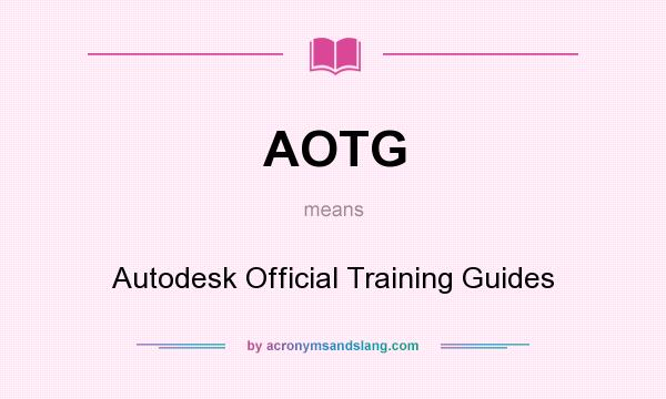 What does AOTG mean? It stands for Autodesk Official Training Guides