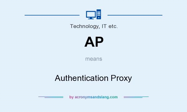 What does AP mean? It stands for Authentication Proxy