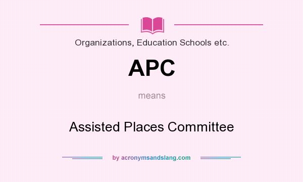 What does APC mean? It stands for Assisted Places Committee