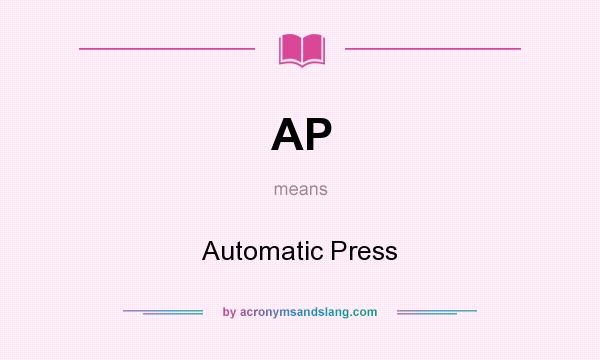 What does AP mean? It stands for Automatic Press