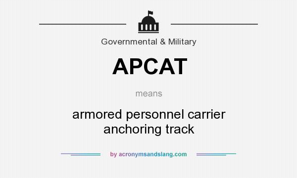 What does APCAT mean? It stands for armored personnel carrier anchoring track