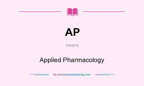 What does AP mean? It stands for Applied Pharmacology