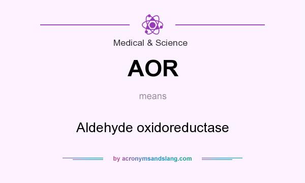 What does AOR mean? It stands for Aldehyde oxidoreductase