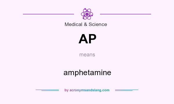 What does AP mean? It stands for amphetamine