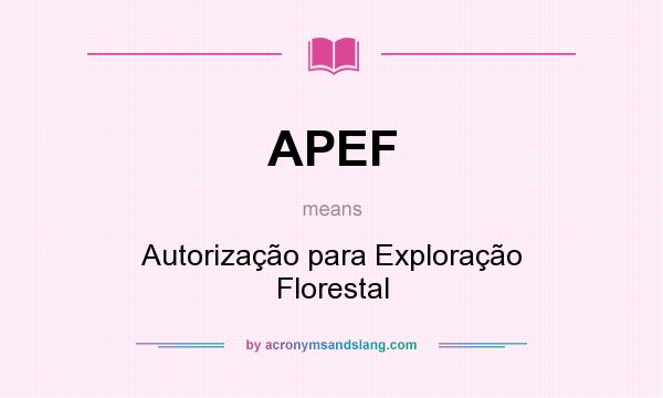 What does APEF mean? It stands for Autorização para Exploração Florestal