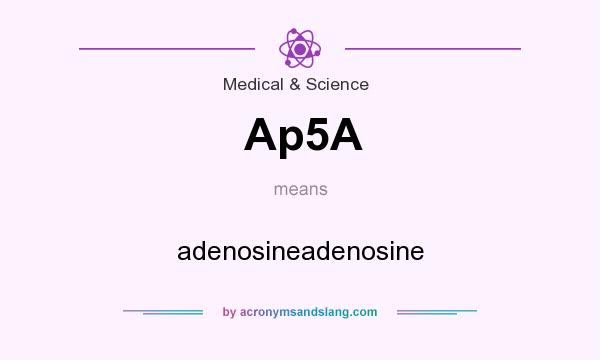 What does Ap5A mean? It stands for adenosineadenosine