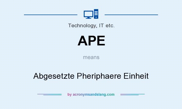 What does APE mean? It stands for Abgesetzte Pheriphaere Einheit