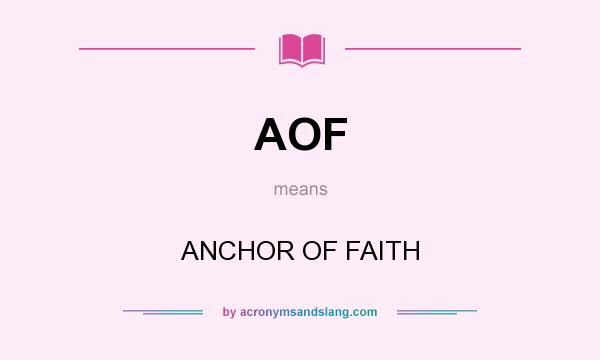 What does AOF mean? It stands for ANCHOR OF FAITH
