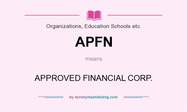 What does APFN mean? It stands for APPROVED FINANCIAL CORP.