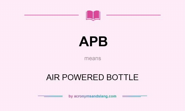 What does APB mean? It stands for AIR POWERED BOTTLE